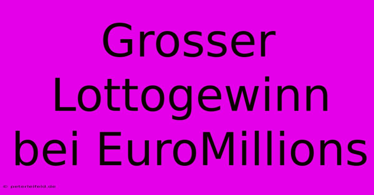 Grosser Lottogewinn Bei EuroMillions