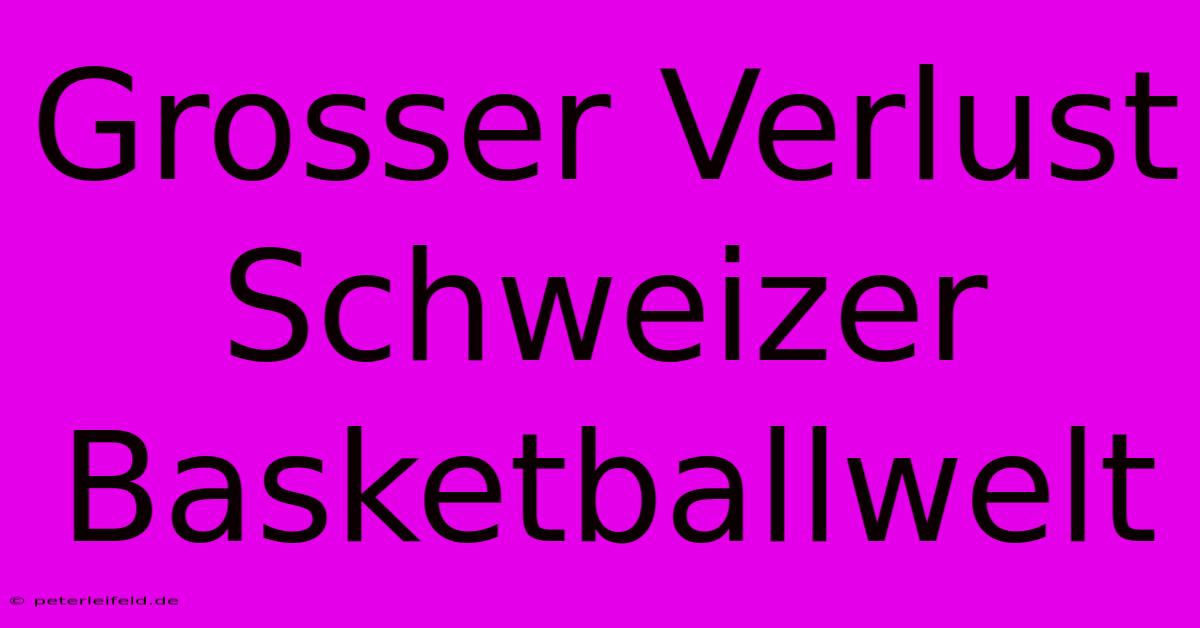 Grosser Verlust Schweizer Basketballwelt