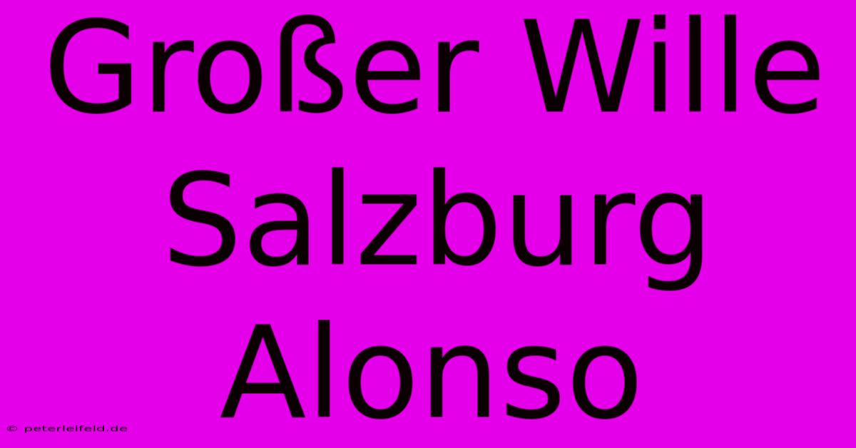 Großer Wille Salzburg Alonso