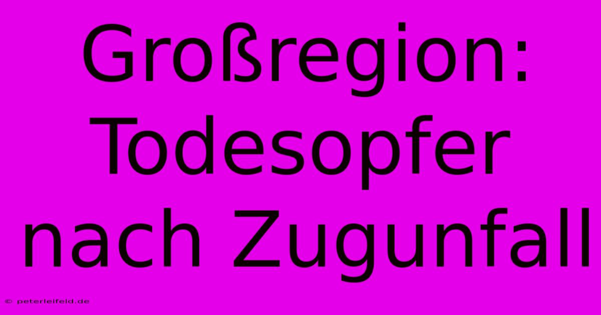 Großregion: Todesopfer Nach Zugunfall