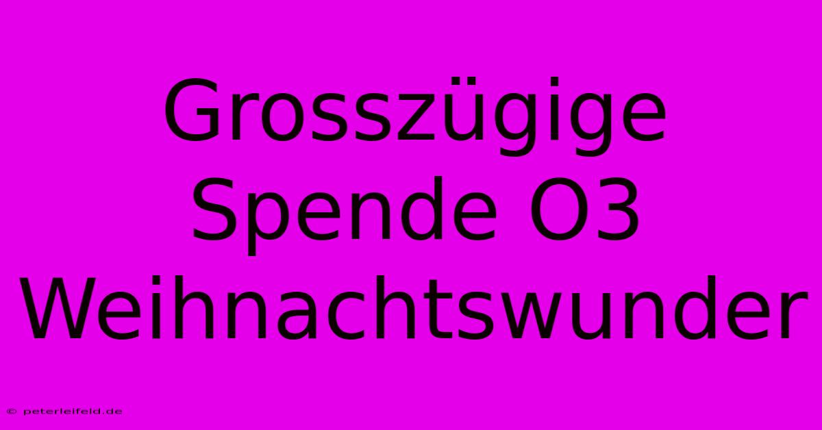 Grosszügige Spende O3 Weihnachtswunder