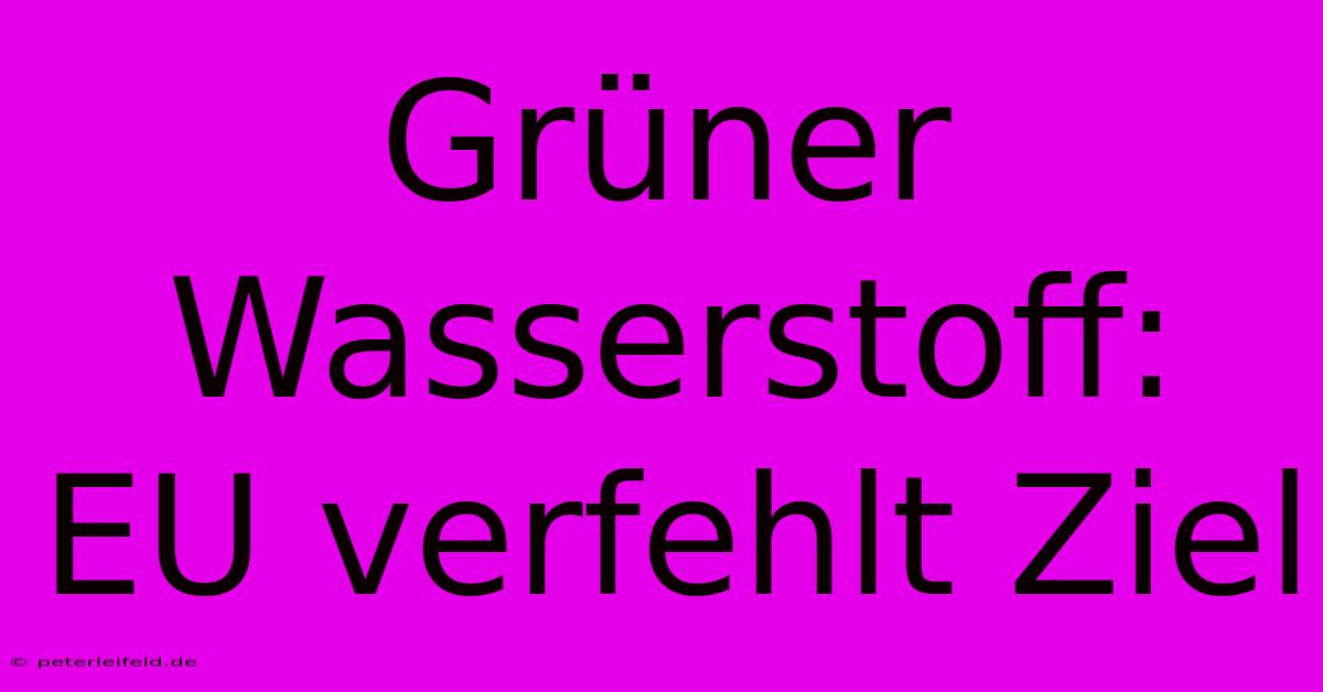 Grüner Wasserstoff: EU Verfehlt Ziel