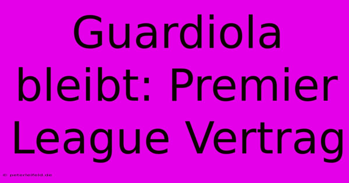 Guardiola Bleibt: Premier League Vertrag