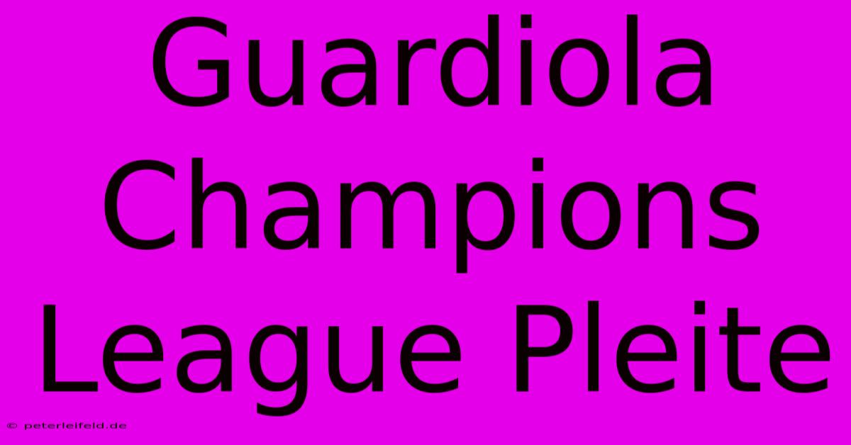 Guardiola Champions League Pleite