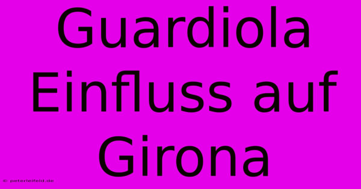 Guardiola Einfluss Auf Girona