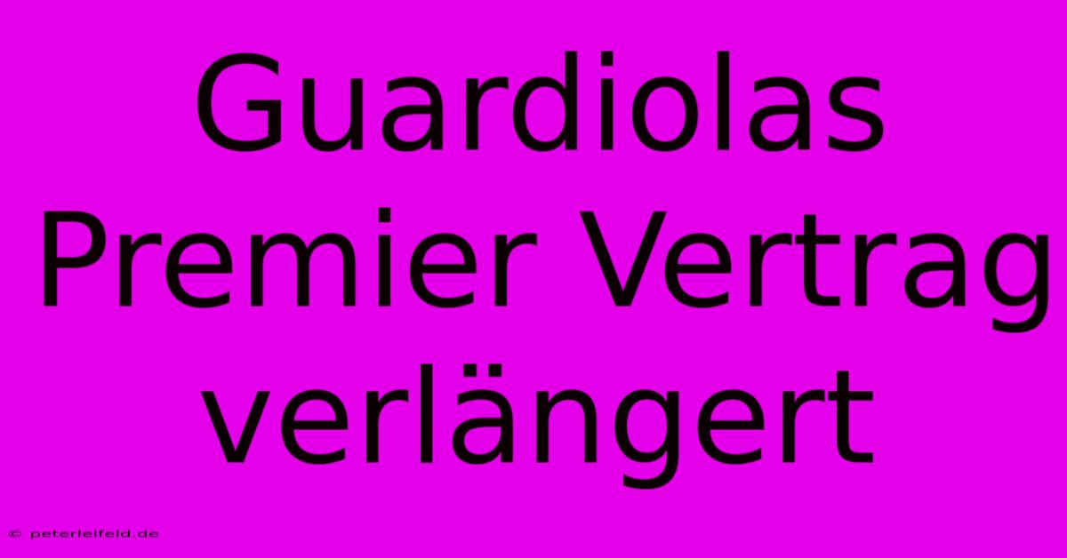 Guardiolas  Premier Vertrag Verlängert