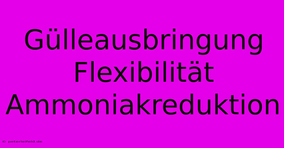 Gülleausbringung Flexibilität Ammoniakreduktion