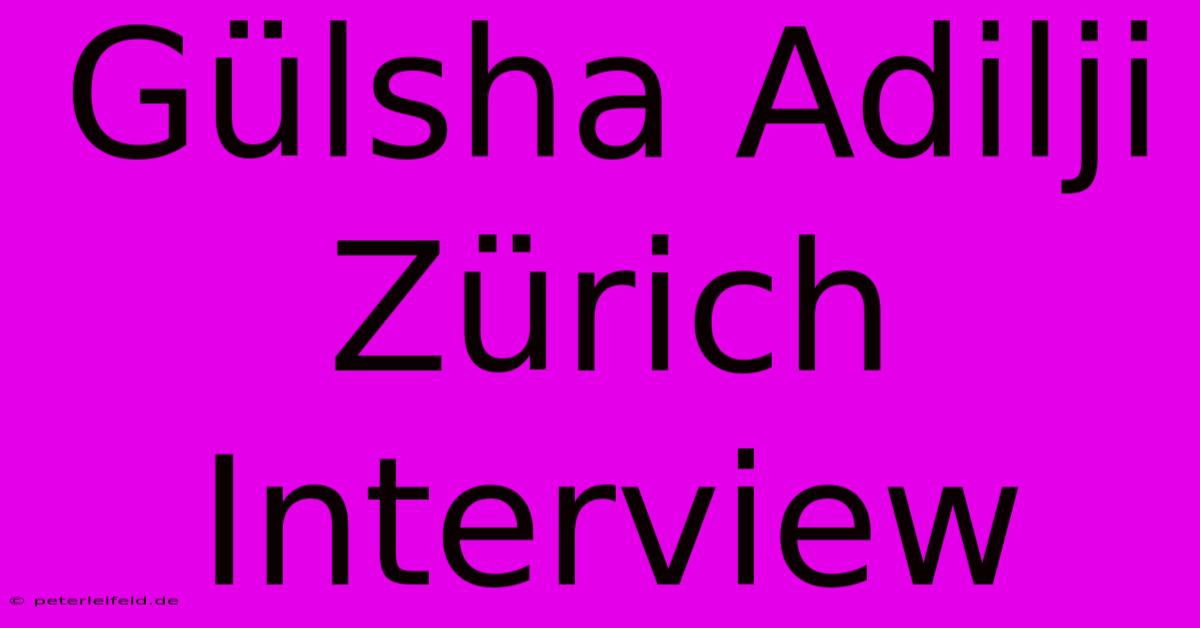 Gülsha Adilji Zürich Interview