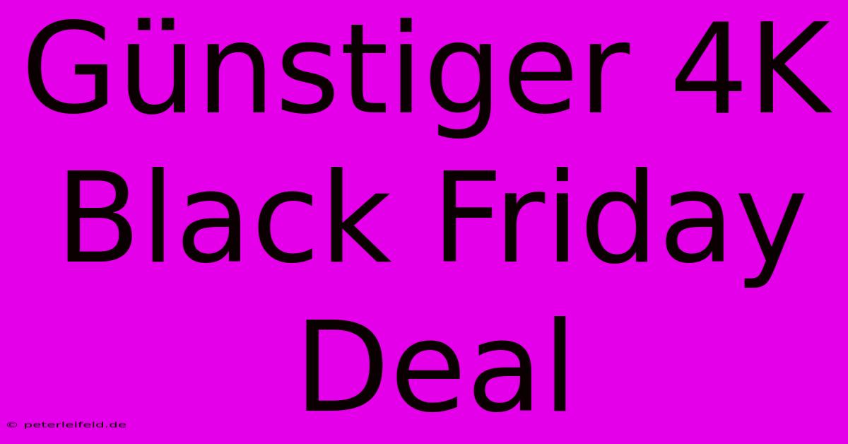 Günstiger 4K Black Friday Deal