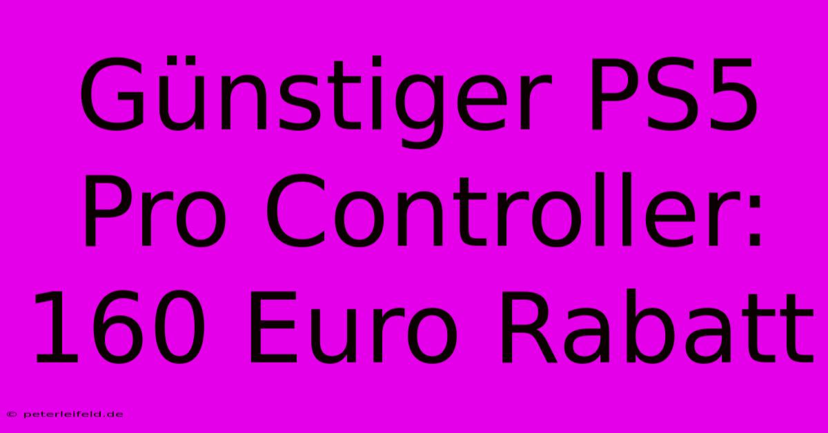 Günstiger PS5 Pro Controller: 160 Euro Rabatt