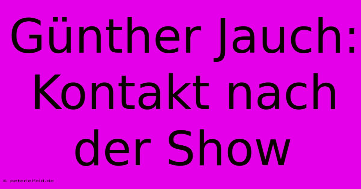 Günther Jauch: Kontakt Nach Der Show