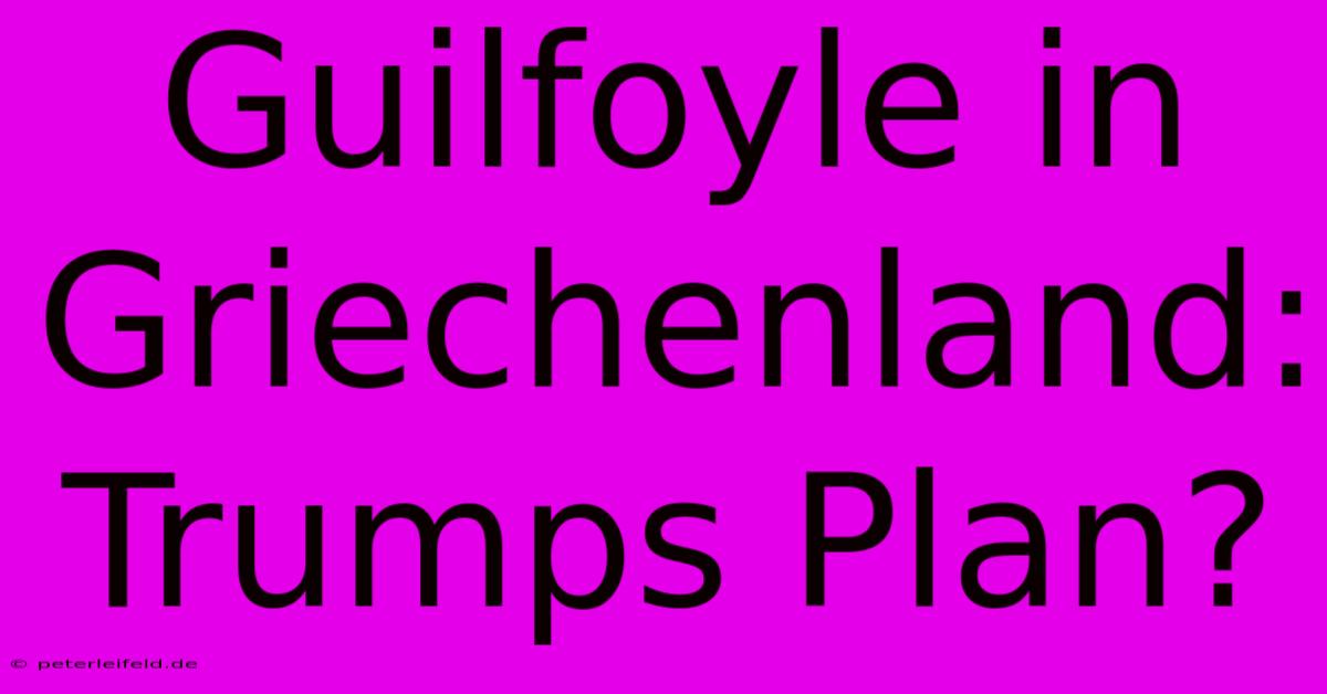 Guilfoyle In Griechenland: Trumps Plan?