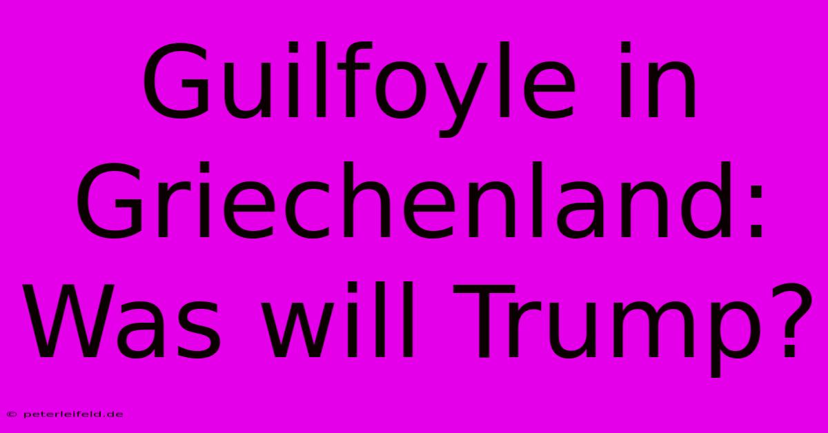 Guilfoyle In Griechenland: Was Will Trump?