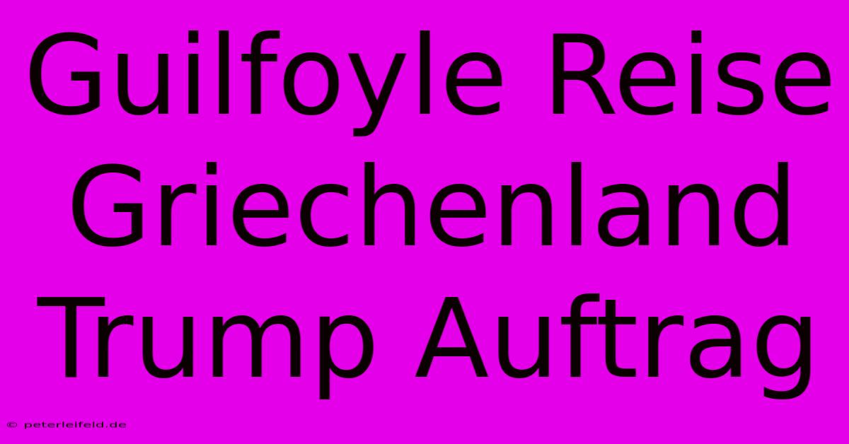 Guilfoyle Reise Griechenland Trump Auftrag