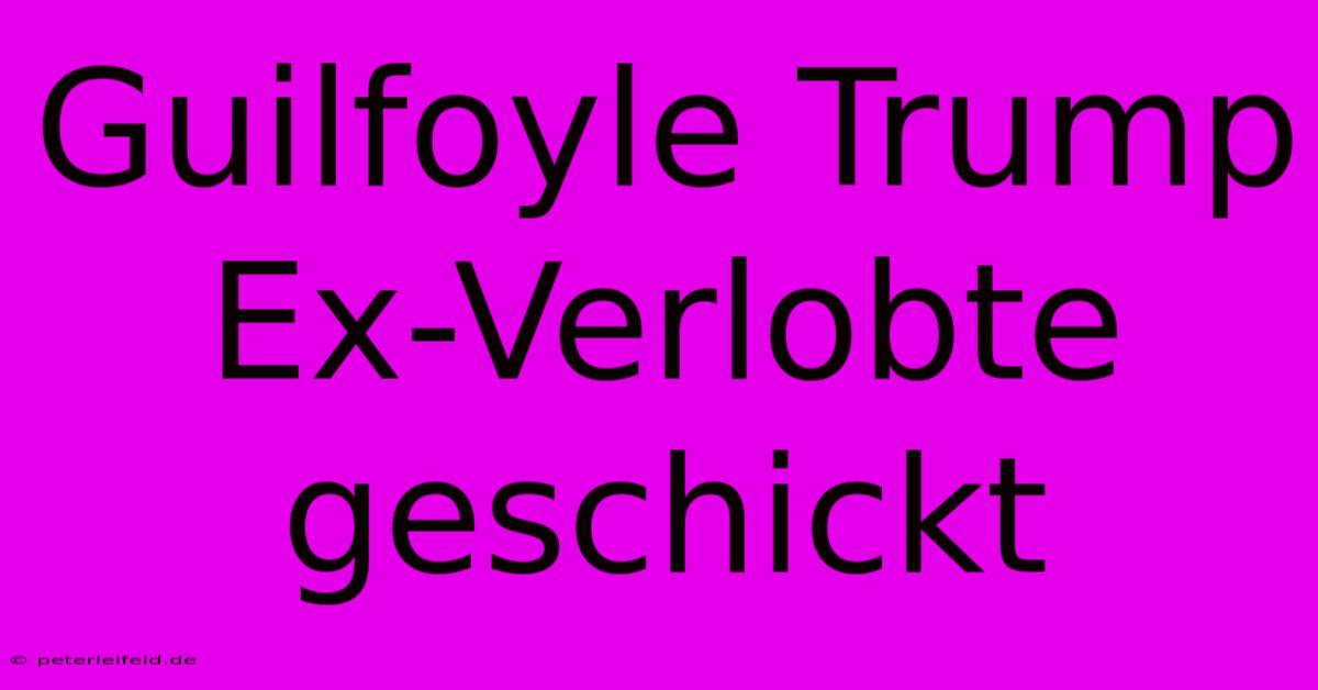 Guilfoyle Trump Ex-Verlobte Geschickt