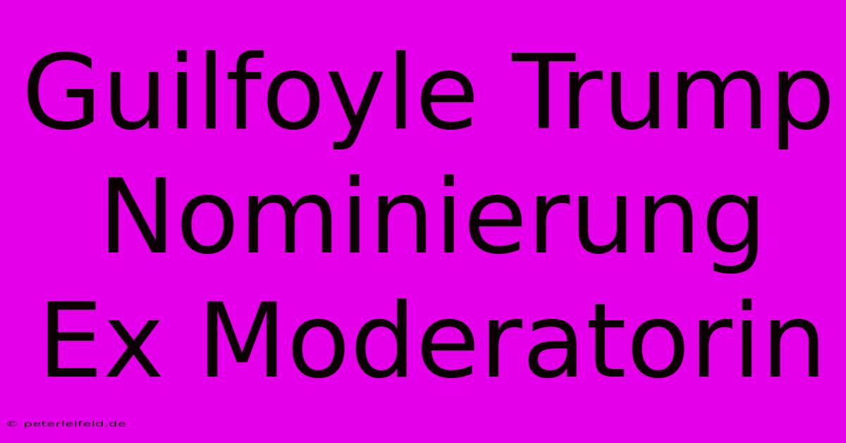 Guilfoyle Trump Nominierung Ex Moderatorin