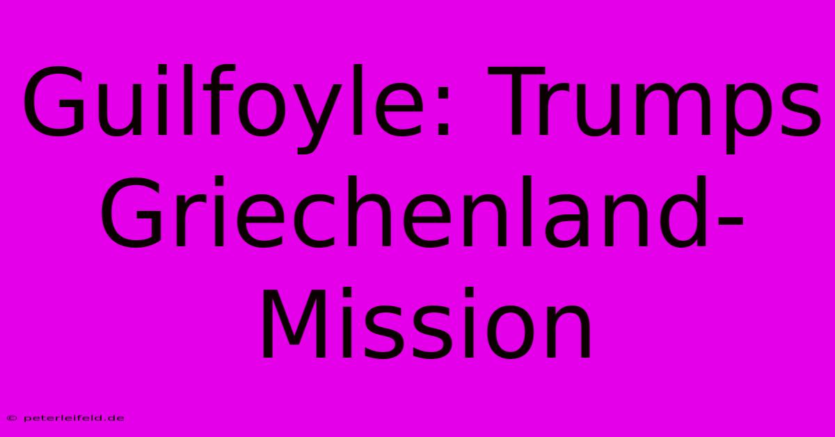 Guilfoyle: Trumps Griechenland-Mission