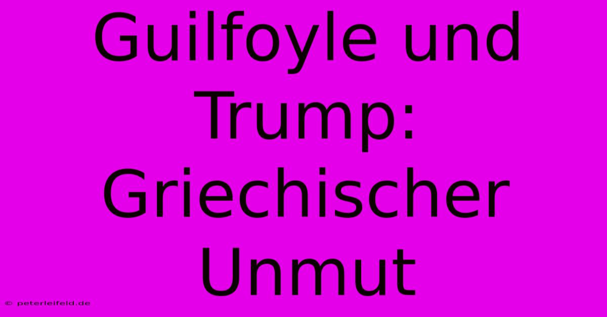 Guilfoyle Und Trump: Griechischer Unmut