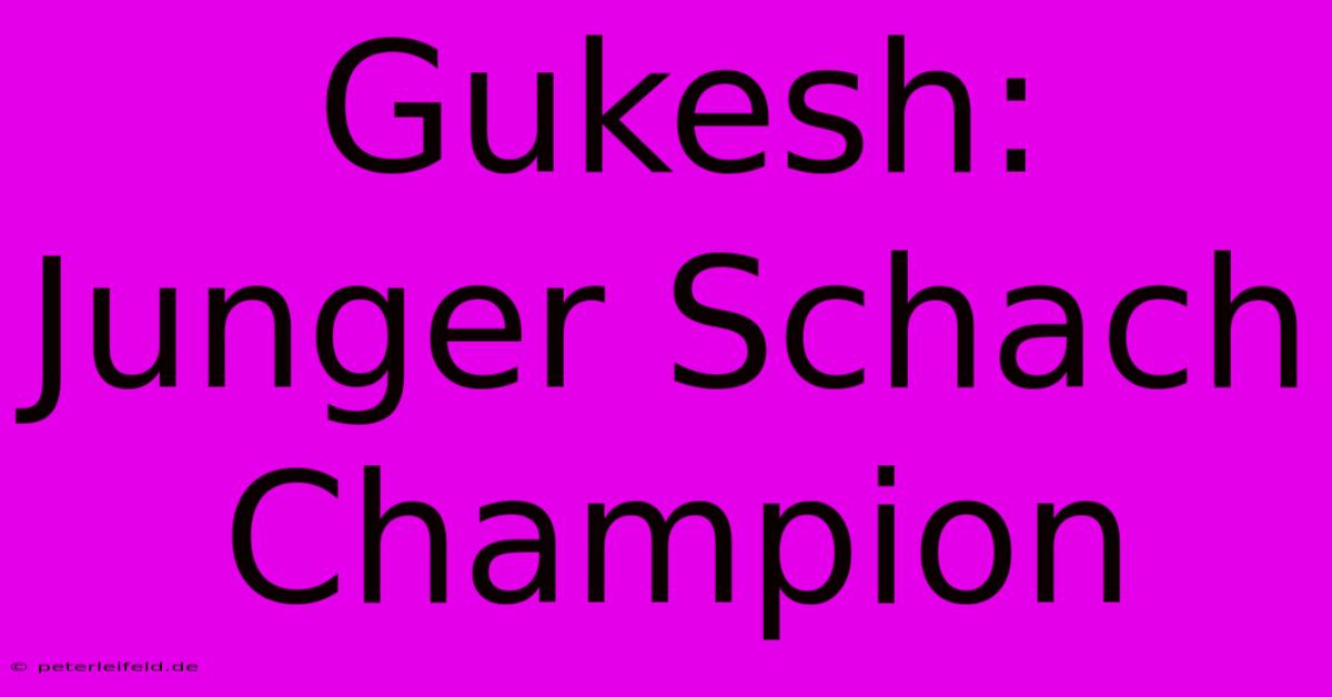 Gukesh: Junger Schach Champion