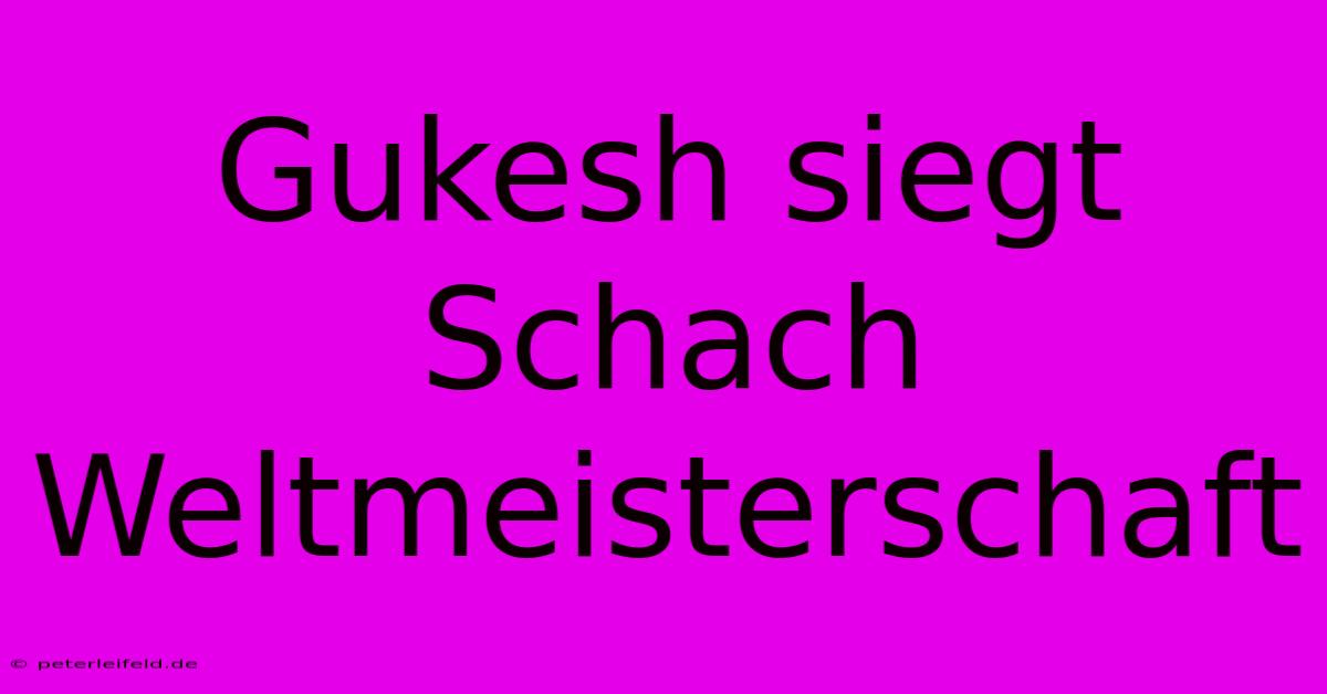 Gukesh Siegt Schach Weltmeisterschaft