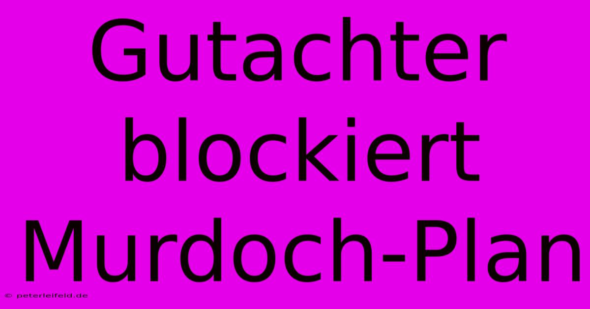 Gutachter Blockiert Murdoch-Plan