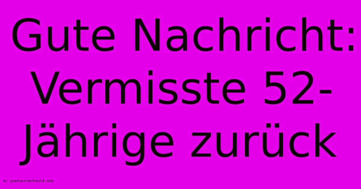 Gute Nachricht: Vermisste 52-Jährige Zurück