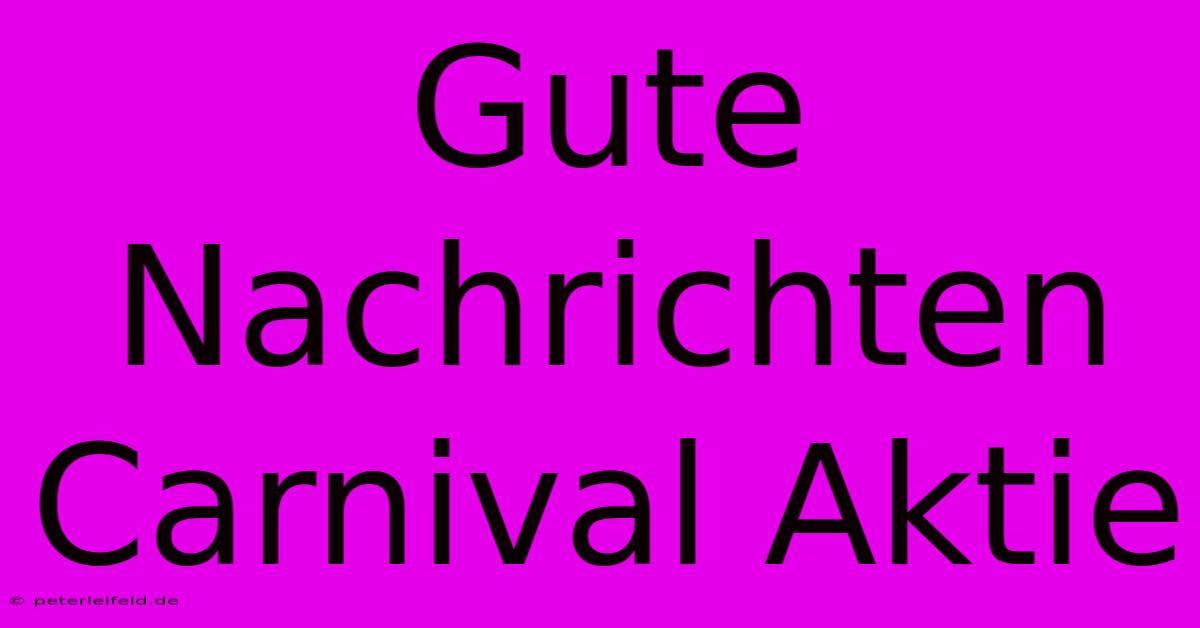 Gute Nachrichten Carnival Aktie