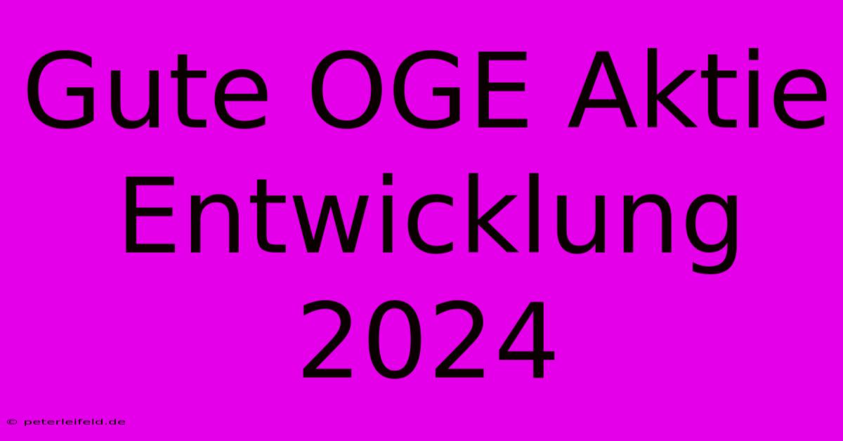 Gute OGE Aktie Entwicklung 2024