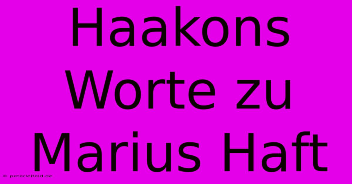 Haakons Worte Zu Marius Haft