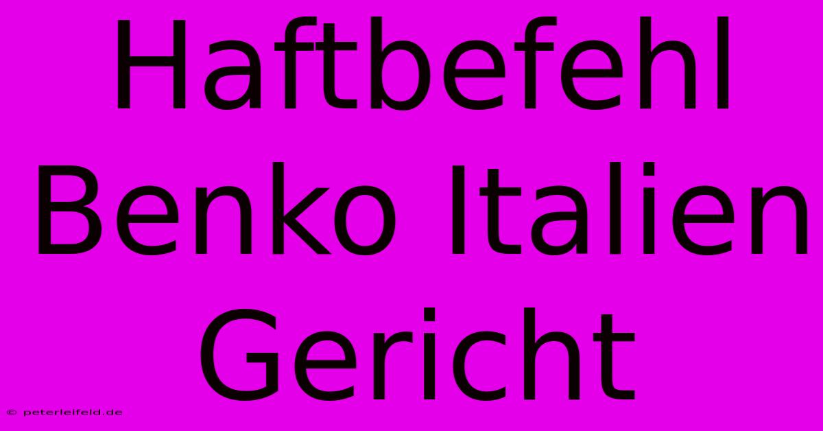 Haftbefehl Benko Italien Gericht