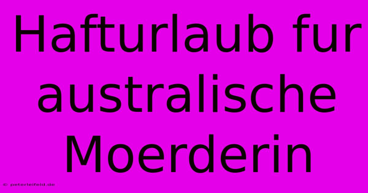 Hafturlaub Fur Australische Moerderin