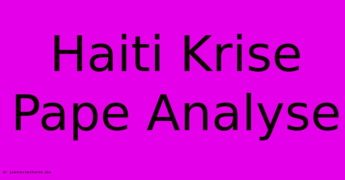 Haiti Krise Pape Analyse