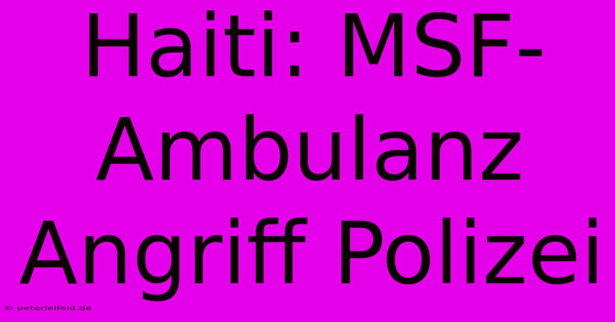 Haiti: MSF-Ambulanz Angriff Polizei