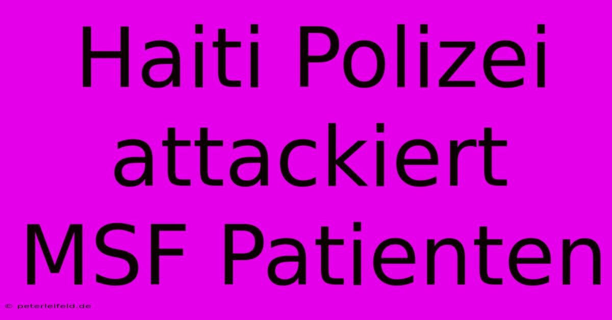 Haiti Polizei Attackiert MSF Patienten