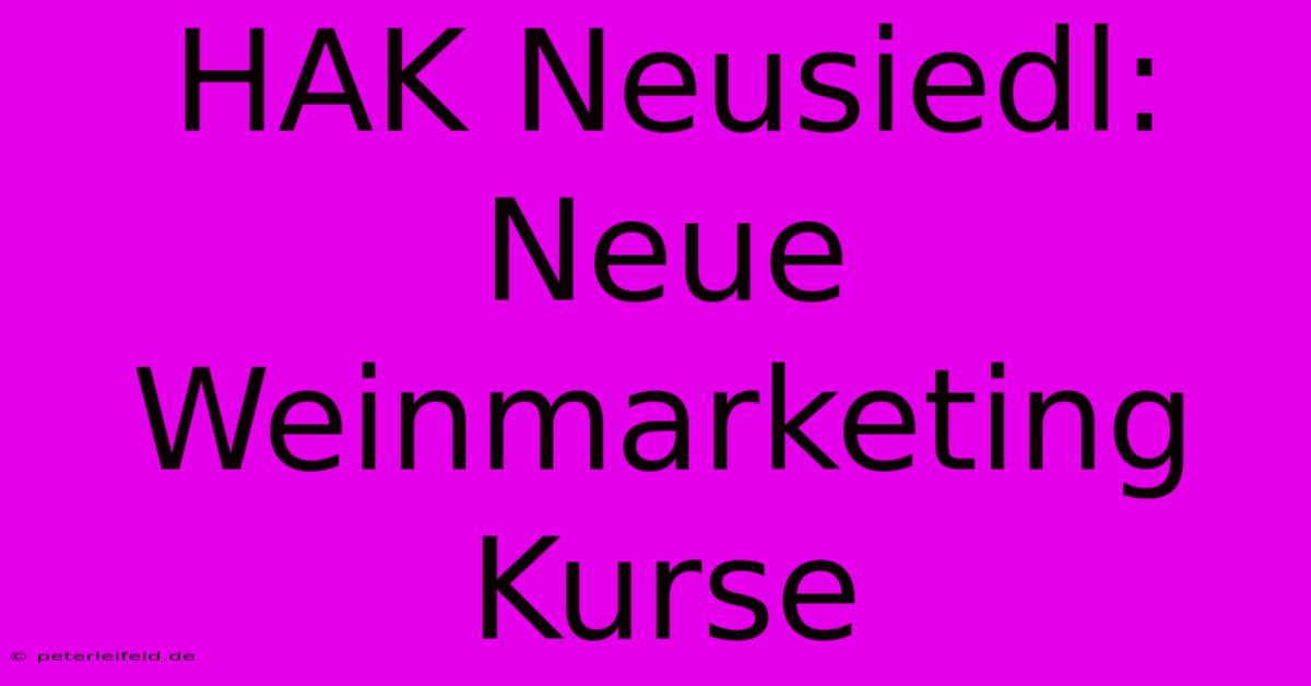 HAK Neusiedl:  Neue Weinmarketing Kurse