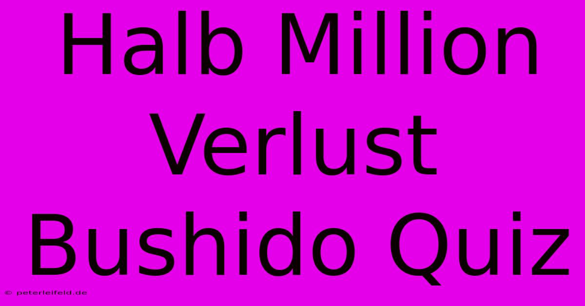 Halb Million Verlust Bushido Quiz