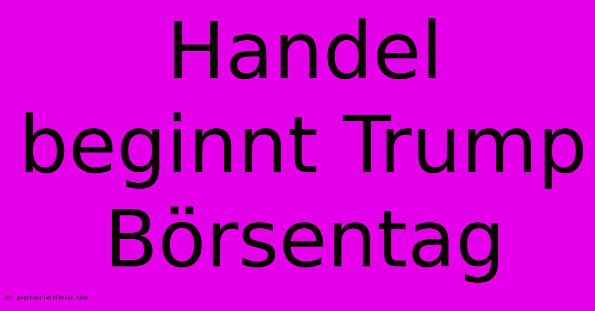 Handel Beginnt Trump Börsentag