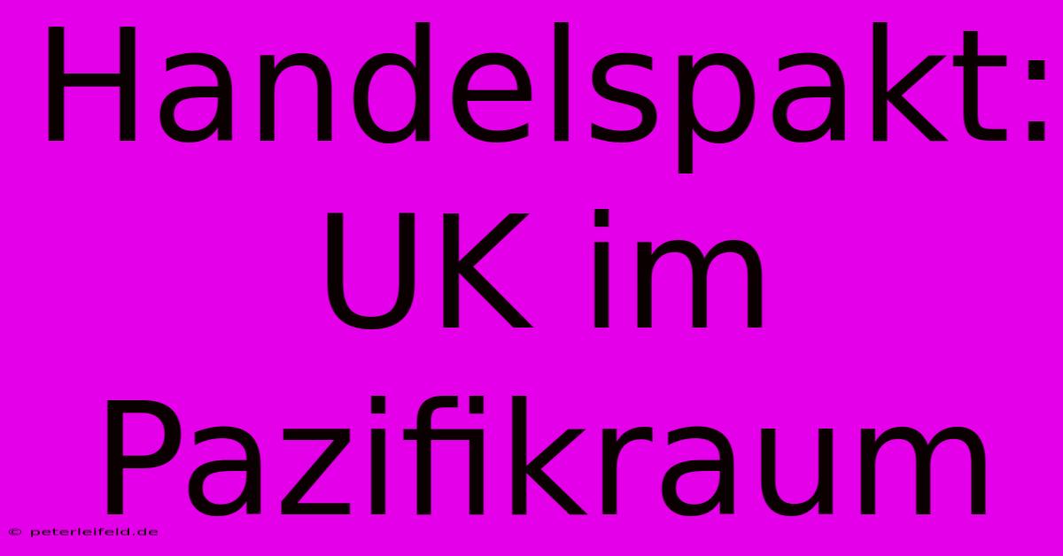 Handelspakt: UK Im Pazifikraum