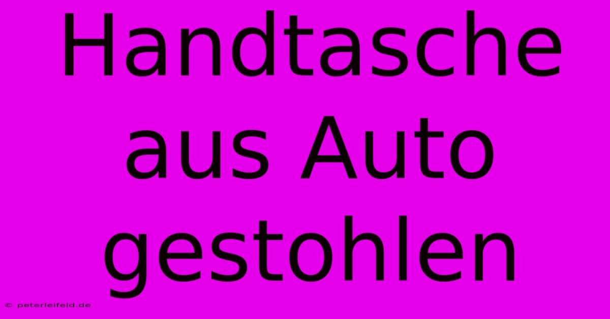 Handtasche Aus Auto Gestohlen