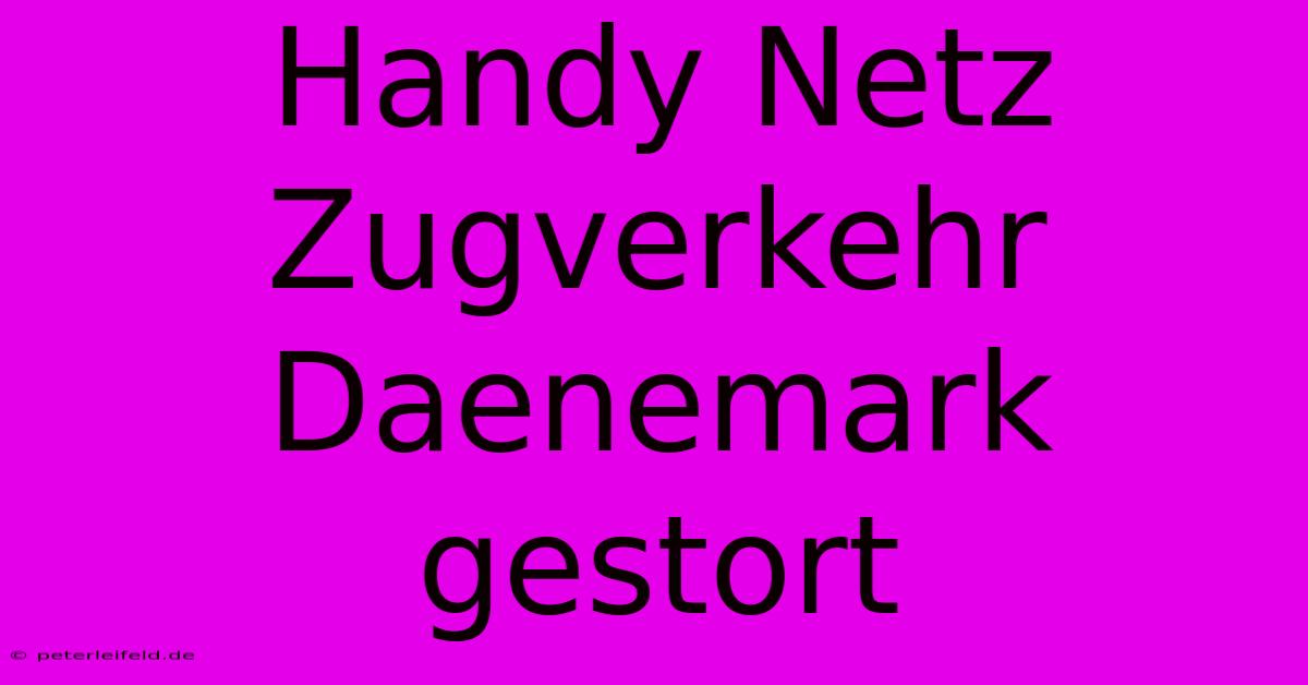 Handy Netz Zugverkehr Daenemark Gestort