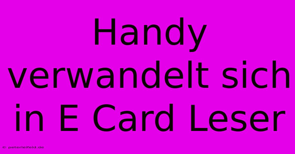 Handy Verwandelt Sich In E Card Leser