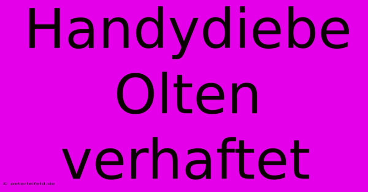 Handydiebe Olten Verhaftet