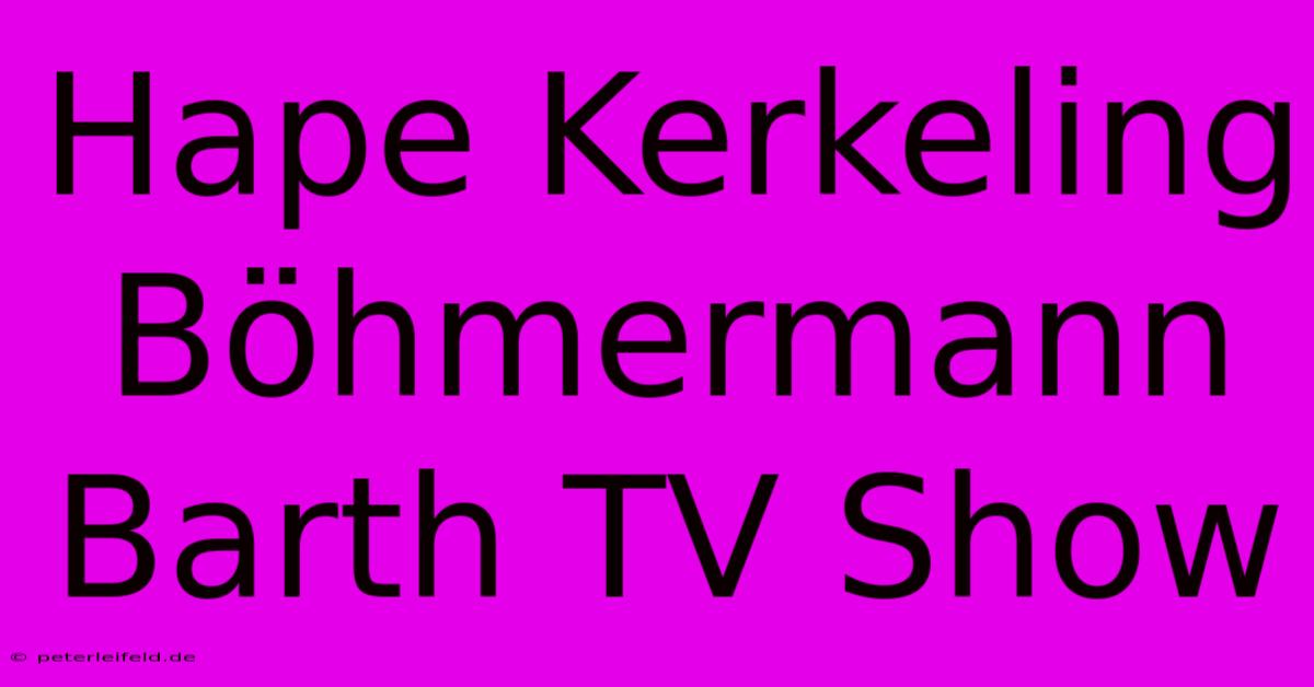 Hape Kerkeling Böhmermann Barth TV Show