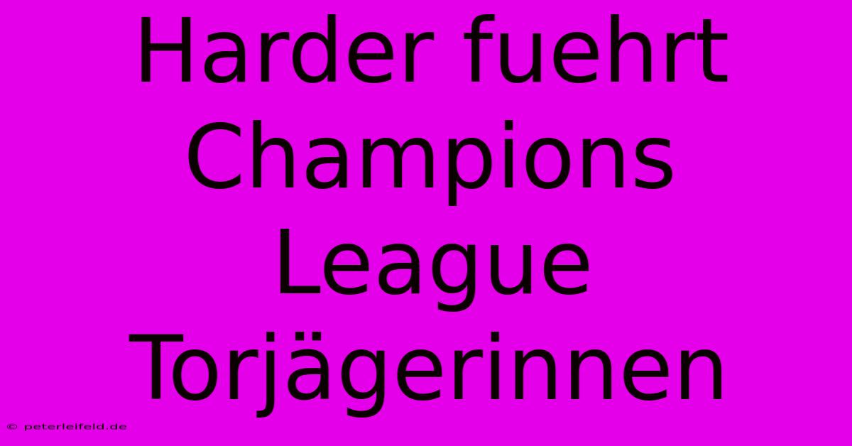 Harder Fuehrt Champions League Torjägerinnen