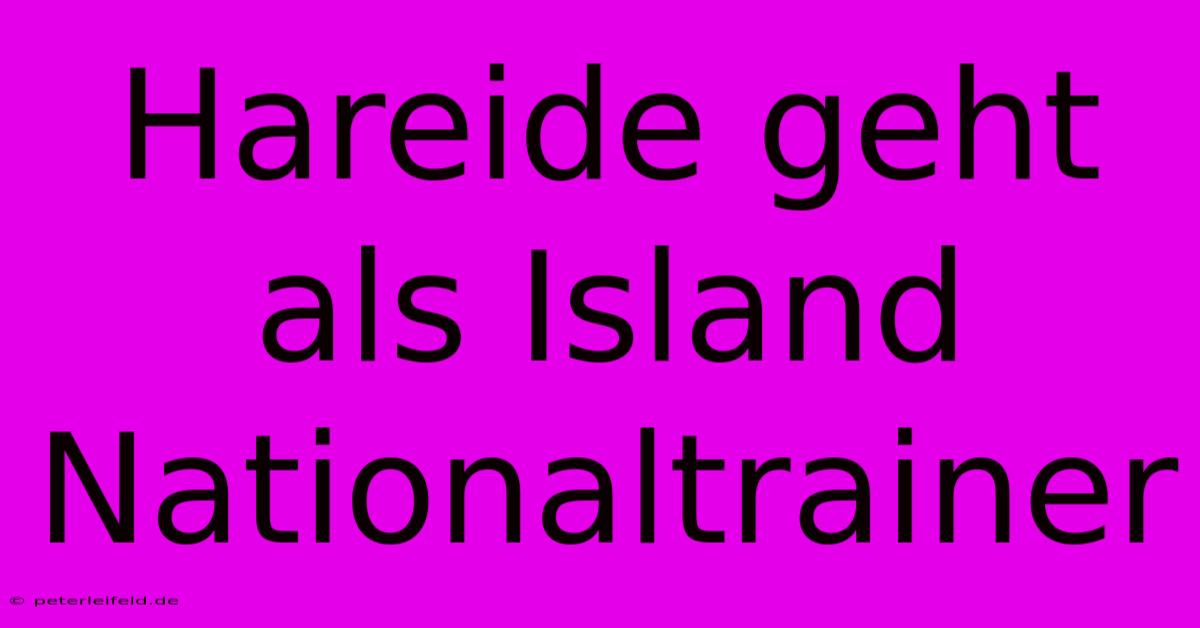 Hareide Geht Als Island Nationaltrainer