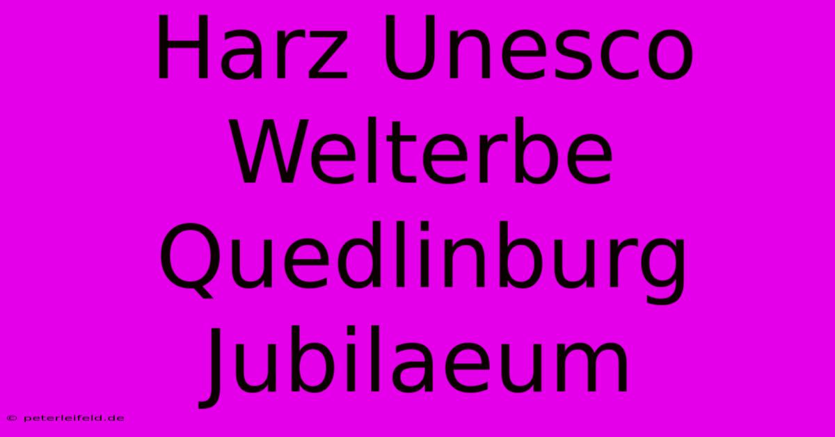 Harz Unesco Welterbe Quedlinburg Jubilaeum