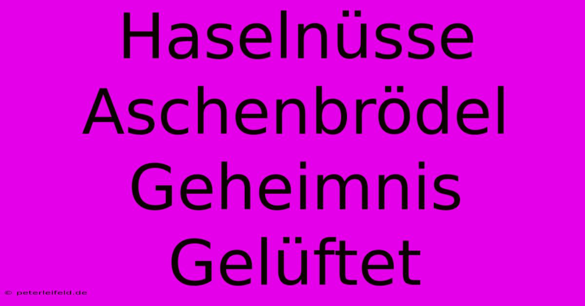 Haselnüsse Aschenbrödel Geheimnis Gelüftet