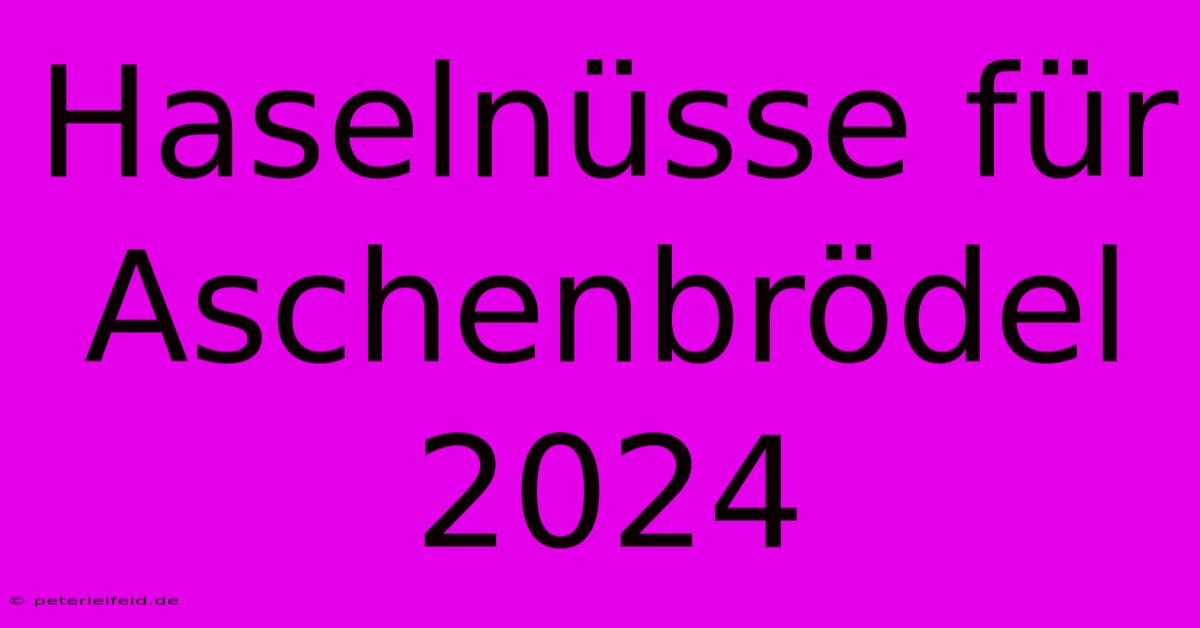 Haselnüsse Für Aschenbrödel 2024