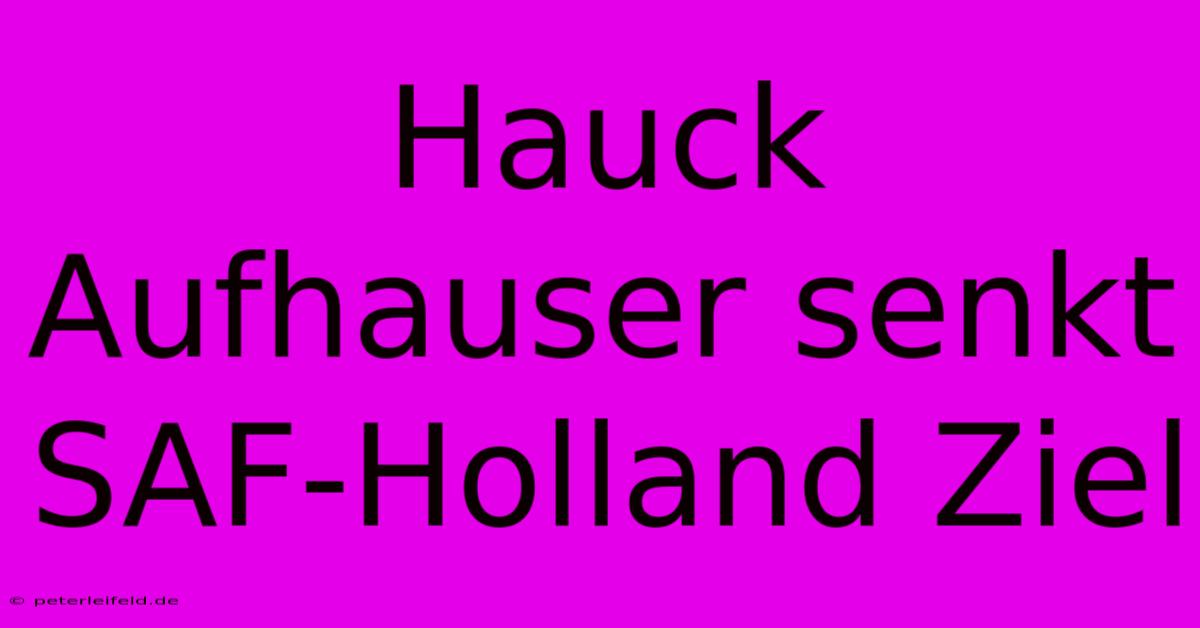 Hauck Aufhauser Senkt SAF-Holland Ziel