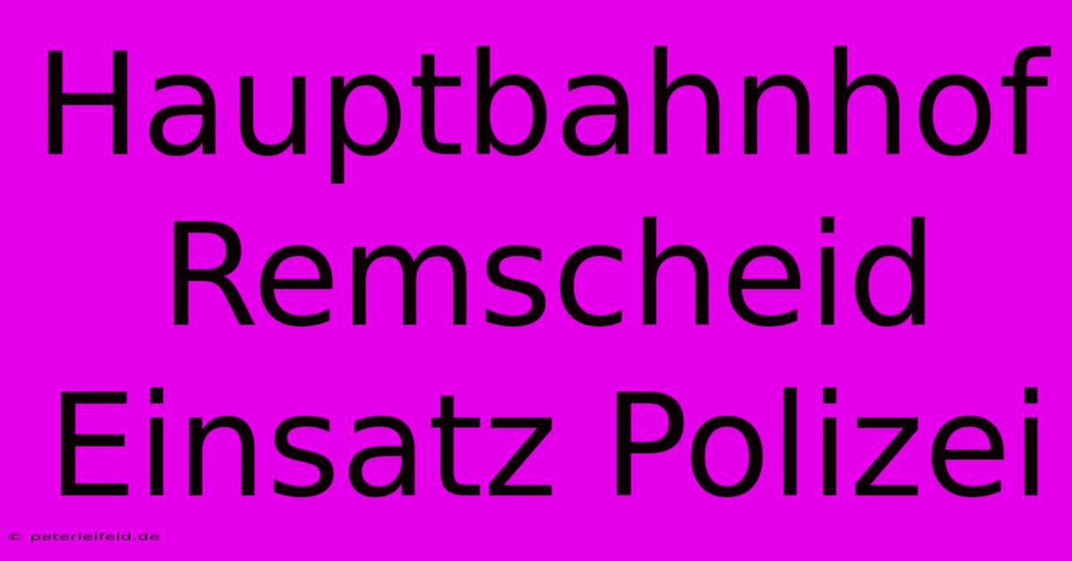 Hauptbahnhof Remscheid Einsatz Polizei